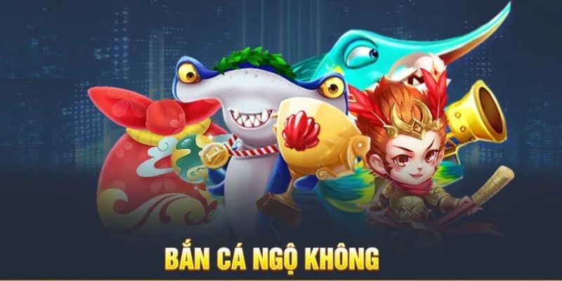 Bắn Cá Ngộ Không - Giải Trí Đỉnh Cao Cùng Trò Chơi 
