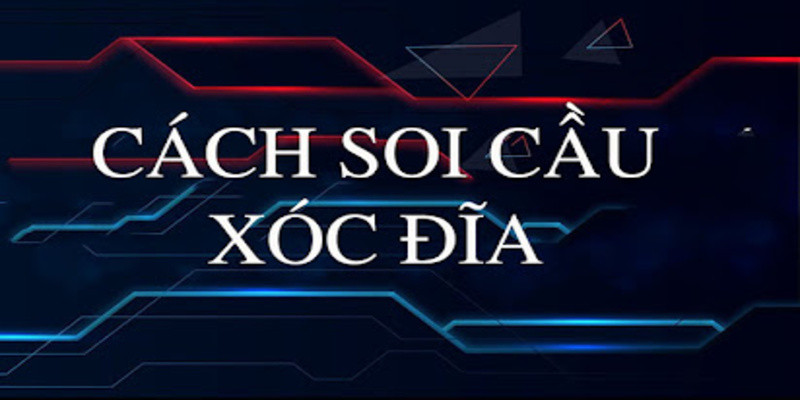 Tổng quan về cách soi cầu xóc đĩa là gì?